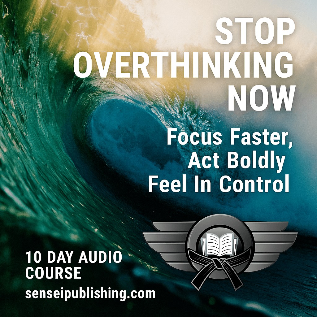 Stop Over-Thinking Now: Focus Faster, Act Boldly, Feel In Control