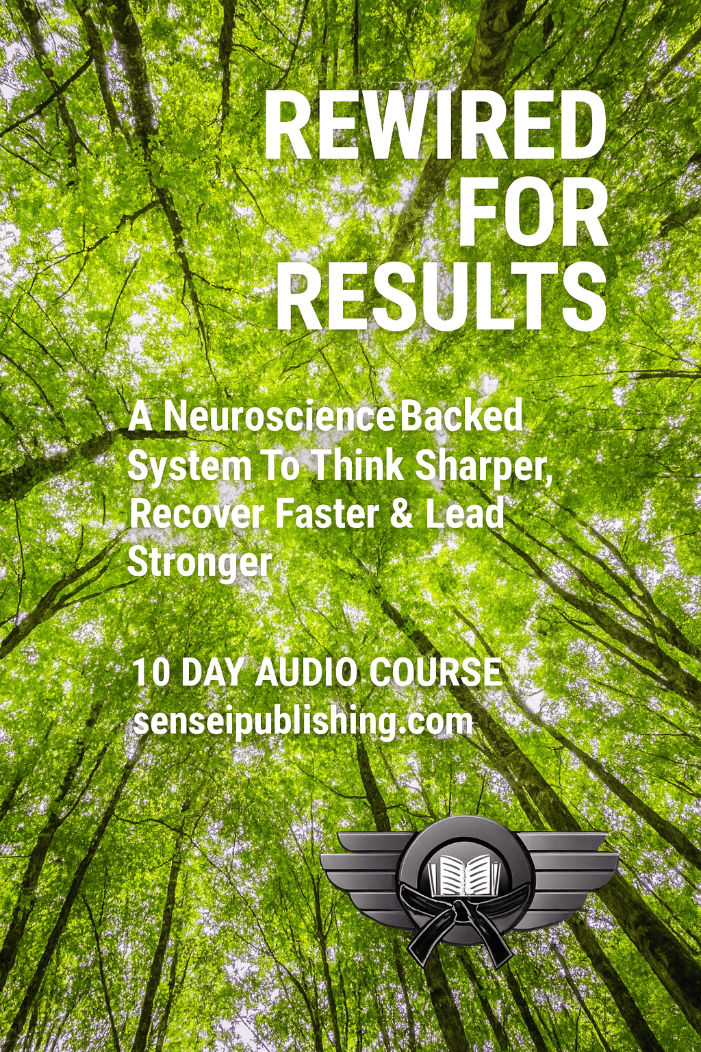 Rewired for Results: The Neuroscience-Backed System to Think Sharper, Recover Faster, and Lead Stronger